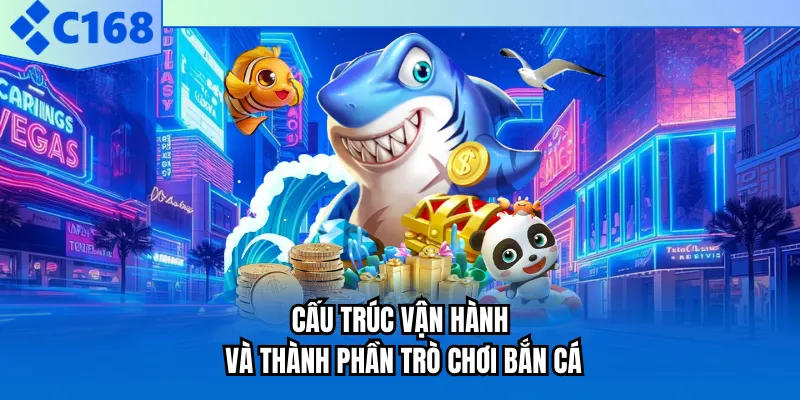 Cấu trúc vận hành và thành phần trò chơi bắn cá Cấu trúc vận hành và thành phần trò chơi bắn cá