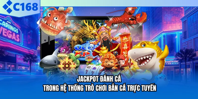 Jackpot đánh cá trong hệ thống trò chơi bắn cá trực tuyến Jackpot đánh cá trong hệ thống trò chơi bắn cá trực tuyến