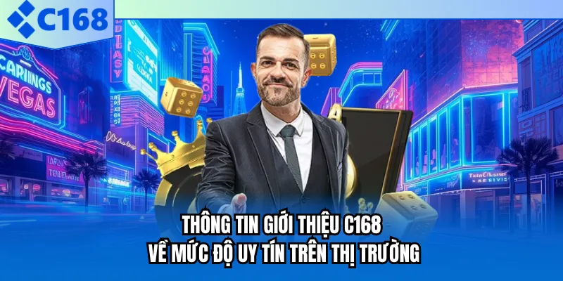 Thông tin giới thiệu C168 về mức độ uy tín trên thị trường Thông tin giới thiệu C168 về mức độ uy tín trên thị trường