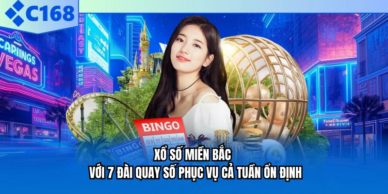 Xổ Số Miền Bắc - Với 7 Đài Quay Số Phục Vụ Cả Tuần Ổn Định